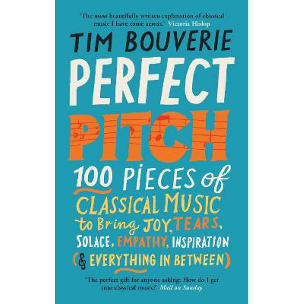 Perfect Pitch: 100 pieces of classical music to bring joy, tears, solace, empathy, inspiration (& everything in between) (Paperback) - Tim Bouverie